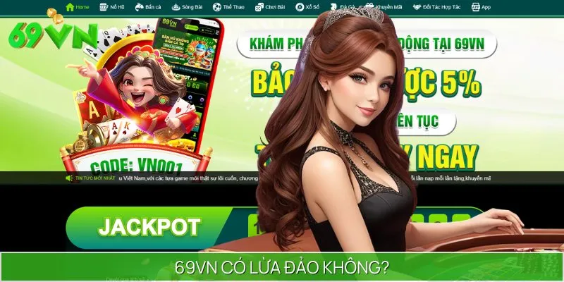 Nhà cái 69VN luôn đảm bảo xanh chín, uy tín trong từng hoạt động