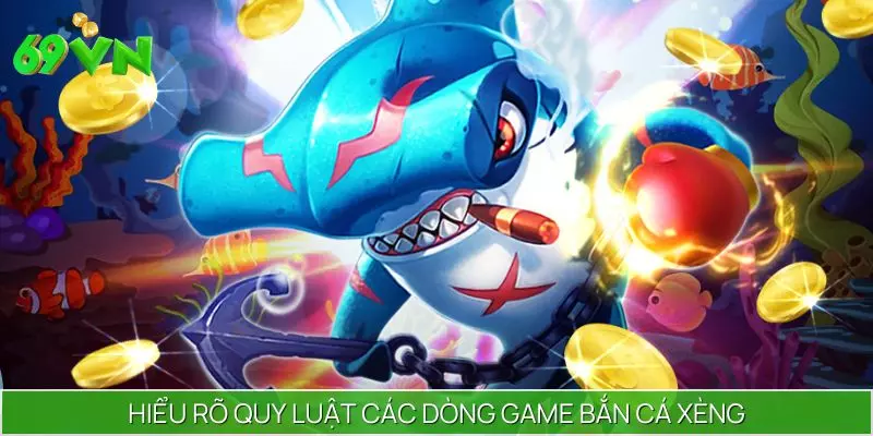 Hiểu rõ quy luật các dòng game bắn cá xèng
