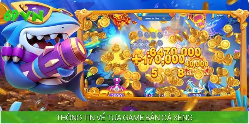Sơ lược qua thông tin về tựa game bắn cá xèng