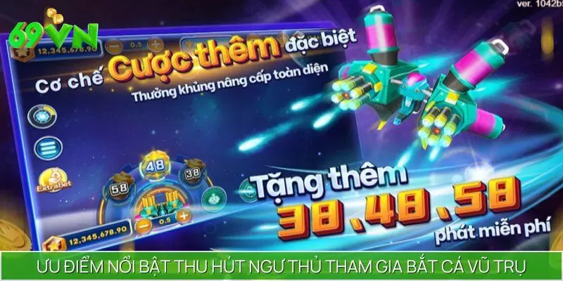 Ưu điểm nổi bật thu hút ngư thủ tham gia bắt cá Vũ Trụ