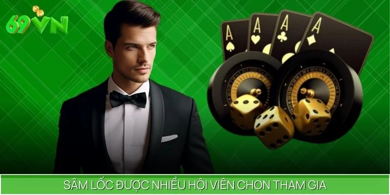 Sâm lốc được nhiều hội viên chọn tham gia