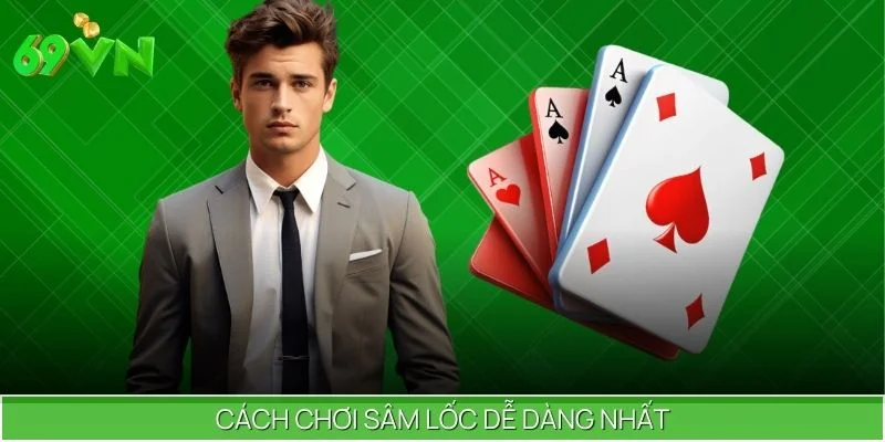 Cách chơi sâm lốc dễ dàng nhất