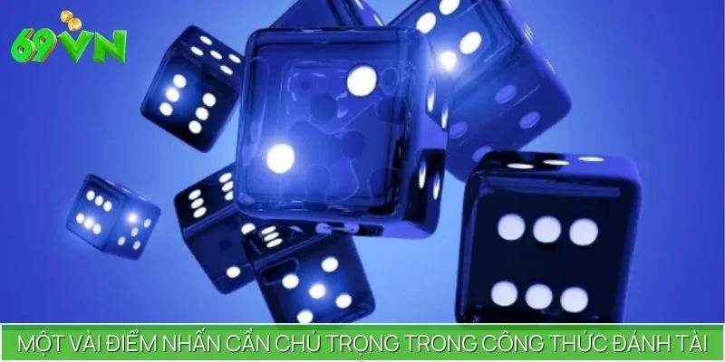 Một vài điểm nhấn cần chú trọng trong công thức đánh Tài Xỉu