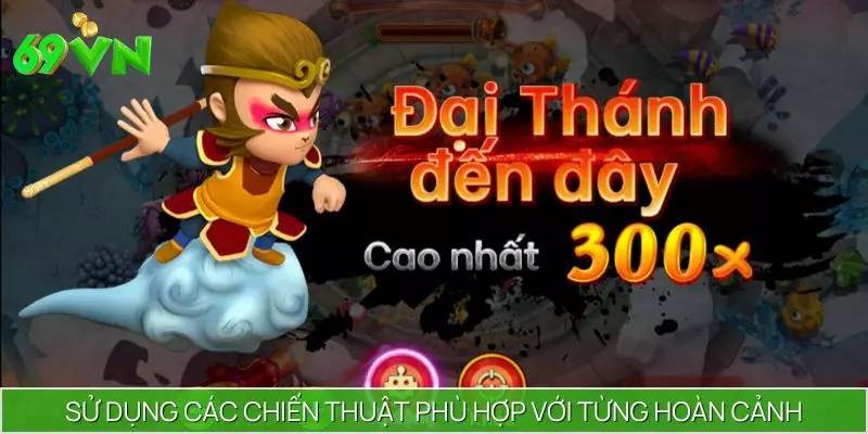 Sử dụng các chiến thuật phù hợp với từng hoàn cảnh