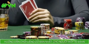 Hướng Dẫn Chơi Liêng Cơ Bản Nhất Cho Người Mới Tại 69VN