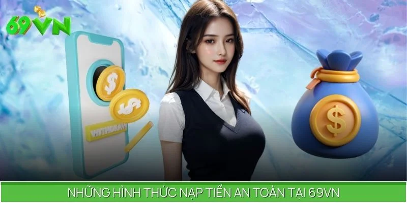 Những hình thức nạp tiền an toàn tại 69VN