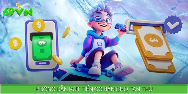 Hướng dẫn rút tiền cơ bản cho tân thủ