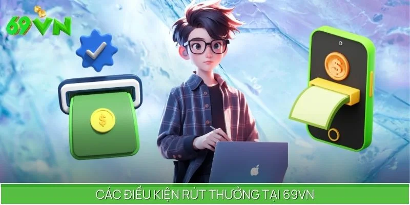 Các điều kiện rút thưởng tại 69VN