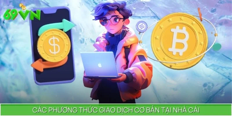 Các phương thức giao dịch cơ bản tại nhà cái