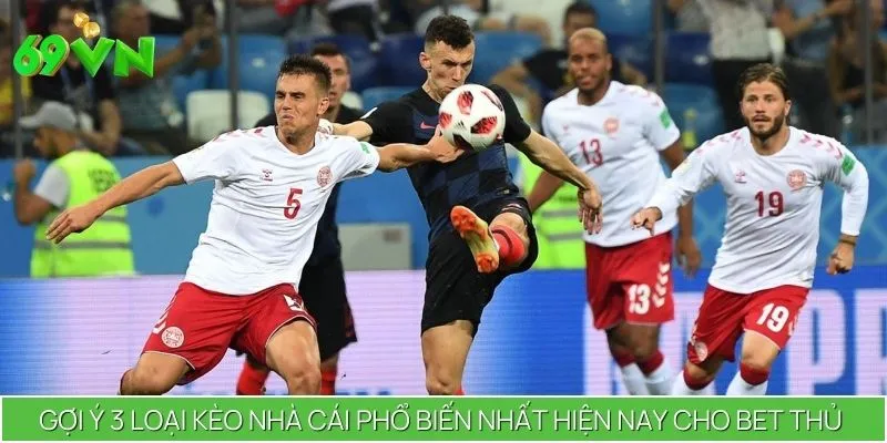 Gợi ý 3 loại kèo nhà cái phổ biến nhất hiện nay cho bet thủ