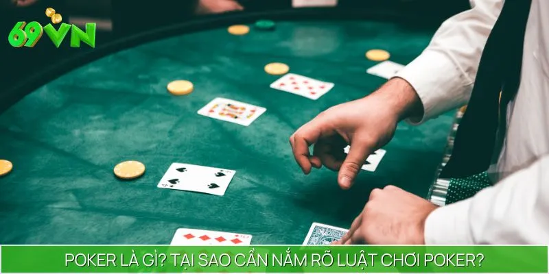 Luật chơi Poker là nền tảng quan trọng giúp bạn hiểu cách vận hành ván bài