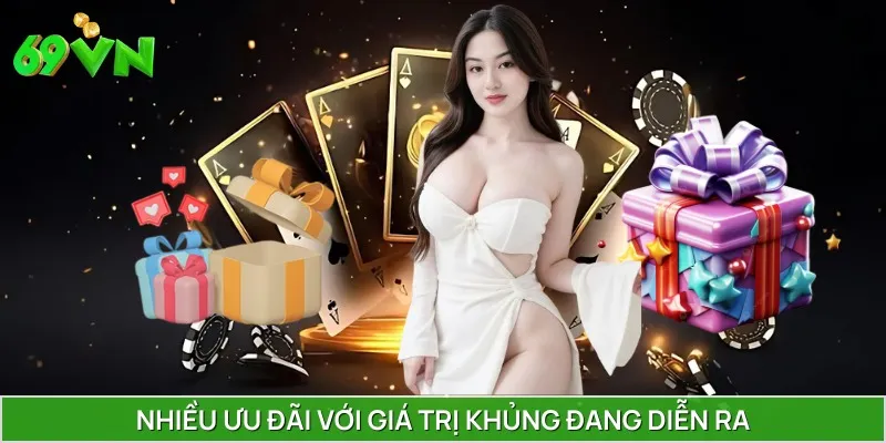 Nhiều ưu đãi với giá trị khủng đang diễn ra