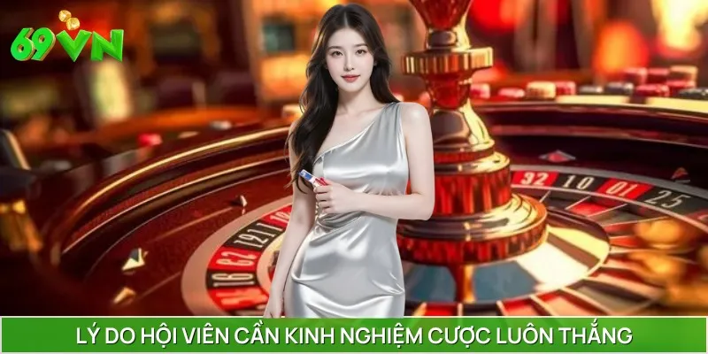 Lý do hội viên cần kinh nghiệm cược luôn thắng