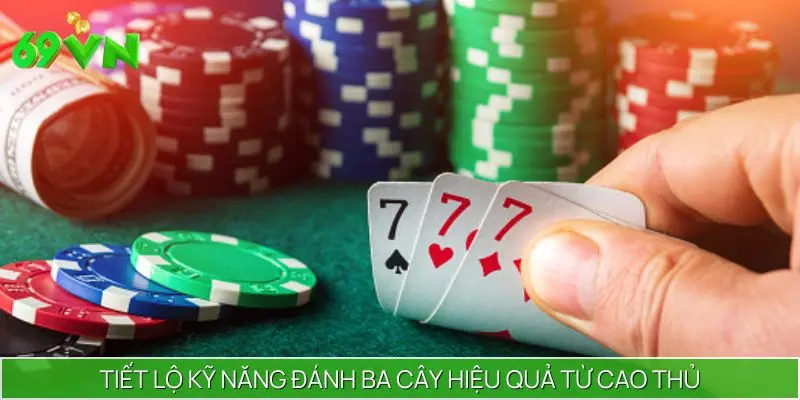 Tiết lộ kỹ năng đánh Ba cây hiệu quả từ cao thủ