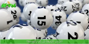 Lô Trượt Là Gì? 69VN Giải Đáp Khái Niệm, Cách Chơi Cho Bạn