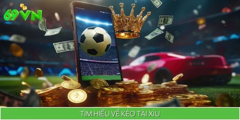 Tìm hiểu về kèo tài xỉu