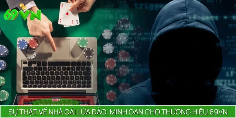Sự Thật Về Nhà Cái Lừa Đảo, Minh Oan Cho Thương Hiệu 69VN