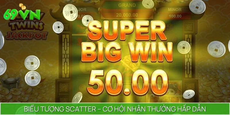 Scatter mang đến cơ hội nhận thưởng hấp dẫn