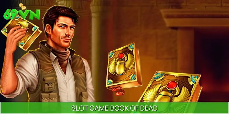 Slot Game Book of Dead - Săn Kho Báu Với Jackpot Cực Khủng