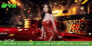 Top Game Ưa Chuộng - Các Game Nổi Bật Dẫn Đầu Xu Hướng 2025