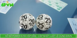 Xổ Số Power 6/55 Hấp Dẫn - Cập Nhật Luật Lệ Cùng 69VN