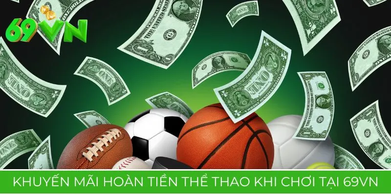 Khuyến mãi hoàn tiền thể thao khi chơi tại 69VN