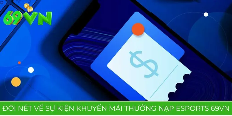 Đôi nét về sự kiện khuyến mãi thưởng nạp Esports 69VN