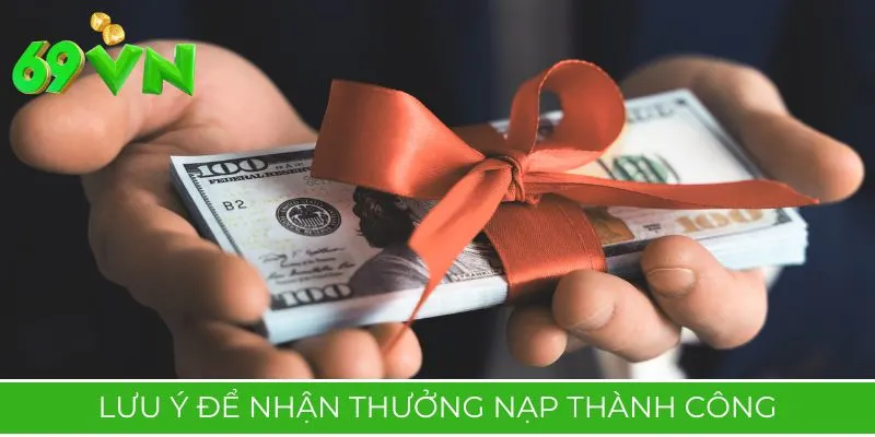 Lưu ý để nhận thưởng nạp thành công