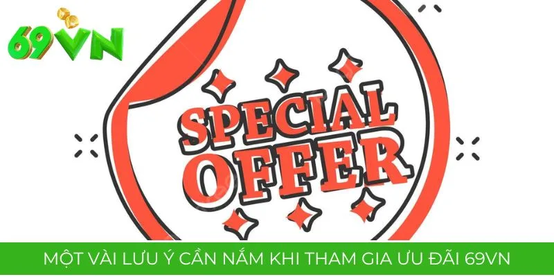 Một vài lưu ý cần nắm khi tham gia ưu đãi 69VN